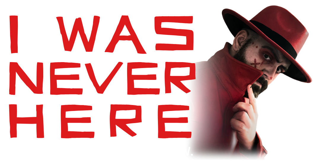 I Was Never Here (There Is No Spy Show)